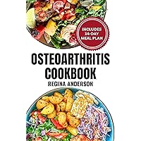 Osteoarthritis Cookbook: Anti Inflammatory Diet Recipes and Meal Plan to Reduce Inflammation & Manage Degenerative Joint Disease Osteoarthritis Cookbook: Anti Inflammatory Diet Recipes and Meal Plan to Reduce Inflammation & Manage Degenerative Joint Disease Kindle Paperback