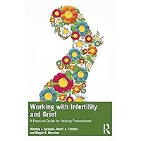 Working with Infertility and Grief Working with Infertility and Grief Paperback Kindle Hardcover