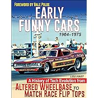 Early Funny Cars 1964-1975: A History of Tech Evolution from Altered Wheelbase to Match Race Flip Tops Early Funny Cars 1964-1975: A History of Tech Evolution from Altered Wheelbase to Match Race Flip Tops Paperback Kindle