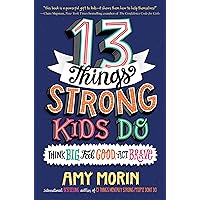 13 Things Strong Kids Do: Think Big, Feel Good, Act Brave 13 Things Strong Kids Do: Think Big, Feel Good, Act Brave Hardcover Kindle Audible Audiobook Paperback Audio CD