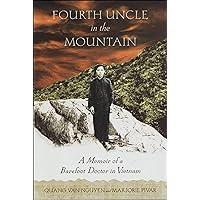 Fourth Uncle in the Mountain: A Memoir of a Barefoot Doctor in Vietnam Fourth Uncle in the Mountain: A Memoir of a Barefoot Doctor in Vietnam Kindle Paperback Hardcover