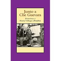 Junto a Che Guevara: Entrevistas a Harry Villegas (Pombo) (Spanish Edition) Junto a Che Guevara: Entrevistas a Harry Villegas (Pombo) (Spanish Edition) Paperback