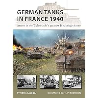German Tanks in France 1940: Armor in the Wehrmacht's greatest Blitzkrieg victory (New Vanguard, 327) German Tanks in France 1940: Armor in the Wehrmacht's greatest Blitzkrieg victory (New Vanguard, 327) Paperback Kindle