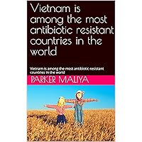 Vietnam is among the most antibiotic resistant countries in the world: Vietnam is among the most antibiotic resistant countries in the world