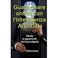 Guadagnare online con l'Intelligenza Artificiale: Sfrutta le opportunità del futuro digitale (Italian Edition) Guadagnare online con l'Intelligenza Artificiale: Sfrutta le opportunità del futuro digitale (Italian Edition) Kindle Paperback