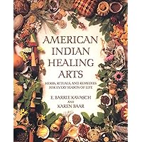 American Indian Healing Arts: Herbs, Rituals, and Remedies for Every Season of Life American Indian Healing Arts: Herbs, Rituals, and Remedies for Every Season of Life Paperback Kindle