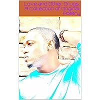 Love and Other Drugs: A Collection of Original Poetry Love and Other Drugs: A Collection of Original Poetry Kindle