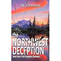 The Northwest Deception: The Thrilling Book One of the Deception Chronicles The Northwest Deception: The Thrilling Book One of the Deception Chronicles Kindle Paperback
