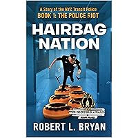 HAIRBAG NATION: A Story of the New York City Transit Police: Book 1: The Police Riot