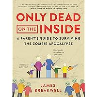 Only Dead on the Inside: A Parent's Guide to Surviving the Zombie Apocalypse Only Dead on the Inside: A Parent's Guide to Surviving the Zombie Apocalypse Paperback Kindle Audible Audiobook Audio CD