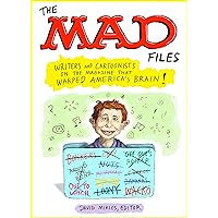 The MAD Files: Writers and Cartoonists on the Magazine that Warped America's Bra in!: A Library of America Special Publication The MAD Files: Writers and Cartoonists on the Magazine that Warped America's Bra in!: A Library of America Special Publication Paperback Kindle