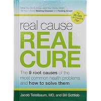 Real Cause, Real Cure: The 9 Root Causes of the Most Common Health Problems and How to Solve Them Real Cause, Real Cure: The 9 Root Causes of the Most Common Health Problems and How to Solve Them Hardcover Kindle Paperback