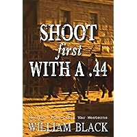 Shoot First with a .44 (American Post-Civil War Westerns) Shoot First with a .44 (American Post-Civil War Westerns) Kindle
