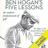 Ben Hogan's Five Lessons: The Modern Fundamentals of Golf Ben Hogan's Five Lessons: The Modern Fundamentals of Golf Paperback Audible Audiobook Kindle Hardcover Spiral-bound