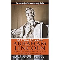 Getting to Know Abraham Lincoln: A Quick-Read Biography About the Life of The United States' Sixteenth President (Quick-Read Biography Series Book 1) Getting to Know Abraham Lincoln: A Quick-Read Biography About the Life of The United States' Sixteenth President (Quick-Read Biography Series Book 1) Kindle Audible Audiobook Paperback