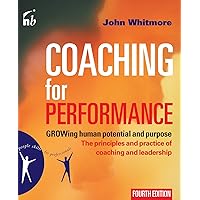 Coaching for Performance: GROWing Human Potential and Purpose - The Principles and Practice of Coaching and Leadership, 4th Edition Coaching for Performance: GROWing Human Potential and Purpose - The Principles and Practice of Coaching and Leadership, 4th Edition Paperback Audible Audiobook