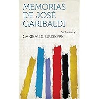 Memorias De José Garibaldi (Portuguese Edition) Memorias De José Garibaldi (Portuguese Edition) Kindle Hardcover Paperback