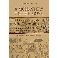 A Monastery on the Move: Art and Politics in Later Buddhist Mongolia