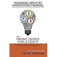 Front Office Mastery: SOPs for Office Management, Finances, Administration, and Running Your Company More Efficiently (Managed Services Operations Manual: ... and Managed Service Providers Book 1)