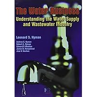 The Water Business: Understanding the Water Supply and Wastewater Industry The Water Business: Understanding the Water Supply and Wastewater Industry Paperback
