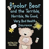 Bipolar Bear and the Terrible, Horrible, No Good, Very Bad Health Insurance: A Fable for Grownups Bipolar Bear and the Terrible, Horrible, No Good, Very Bad Health Insurance: A Fable for Grownups Paperback