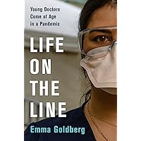 Life on the Line: Young Doctors Come of Age in a Pandemic Life on the Line: Young Doctors Come of Age in a Pandemic Kindle Hardcover Audible Audiobook Paperback Audio CD