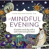 A Mindful Evening: Complete each day with a calm mind and open heart A Mindful Evening: Complete each day with a calm mind and open heart Paperback Kindle