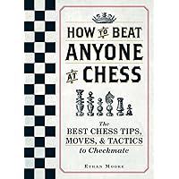 How To Beat Anyone At Chess: The Best Chess Tips, Moves, and Tactics to Checkmate How To Beat Anyone At Chess: The Best Chess Tips, Moves, and Tactics to Checkmate Paperback Kindle Spiral-bound