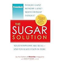 Prevention The Sugar Solution: Weight Gain? Memory Lapses? Mood Swings? Fatigue? Your Symptoms Are Real--And Your Solution is Here (Prevention Diets) Prevention The Sugar Solution: Weight Gain? Memory Lapses? Mood Swings? Fatigue? Your Symptoms Are Real--And Your Solution is Here (Prevention Diets) Kindle Hardcover Paperback