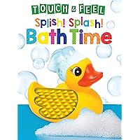 Splish! Splash! Bath Time - Touch and Feel Board Book - Sensory Board Book Splish! Splash! Bath Time - Touch and Feel Board Book - Sensory Board Book Board book