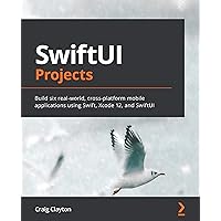 SwiftUI Projects: Build six real-world, cross-platform mobile applications using Swift, Xcode 12, and SwiftUI SwiftUI Projects: Build six real-world, cross-platform mobile applications using Swift, Xcode 12, and SwiftUI Kindle Paperback