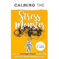 Calming the Stress Monster: How to manage stress in your life before it starts managing you! Calming the Stress Monster: How to manage stress in your life before it starts managing you! Kindle Audible Audiobook Hardcover Paperback