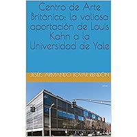 Centro de Arte Británico: la valiosa aportación de Louis Kahn a la Universidad de Yale (Spanish Edition)