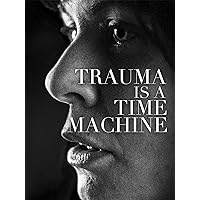 Trauma is a Time Machine