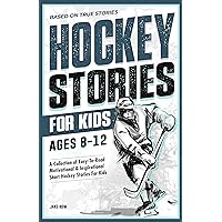Inspirational Hockey Short Stories for Kids Ages 8 - 12: Based on Real Hockey Player Biographies with Motivational Quotes on Overcoming Adversity and Pursuing ... Sports Short Stories for Kids) Inspirational Hockey Short Stories for Kids Ages 8 - 12: Based on Real Hockey Player Biographies with Motivational Quotes on Overcoming Adversity and Pursuing ... Sports Short Stories for Kids) Paperback Kindle