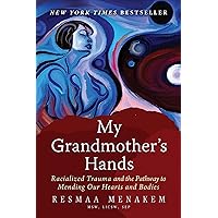 My Grandmother's Hands: Racialized Trauma and the Pathway to Mending Our Hearts and Bodies My Grandmother's Hands: Racialized Trauma and the Pathway to Mending Our Hearts and Bodies Paperback Audible Audiobook Kindle Hardcover