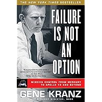 Failure Is Not an Option: Mission Control from Mercury to Apollo 13 and Beyond Failure Is Not an Option: Mission Control from Mercury to Apollo 13 and Beyond Kindle Hardcover Audible Audiobook Paperback Audio CD