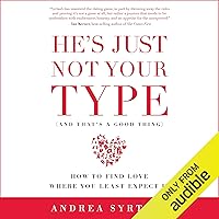 He's Just Not Your Type (And That's a Good Thing): How to Find Love Where You Least Expect It He's Just Not Your Type (And That's a Good Thing): How to Find Love Where You Least Expect It Audible Audiobook Kindle Paperback