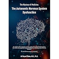 The Mystery of Medicine: The Autonomic Nervous System Dysfunction The Mystery of Medicine: The Autonomic Nervous System Dysfunction Kindle