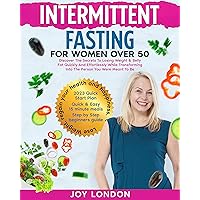 Intermittent Fasting For Women Over 50: Discover the Secrets To Losing Weight & Belly Fat Quickly and Effortlessly While Transforming Into The Person You Were Meant To Be Intermittent Fasting For Women Over 50: Discover the Secrets To Losing Weight & Belly Fat Quickly and Effortlessly While Transforming Into The Person You Were Meant To Be Kindle Hardcover Paperback