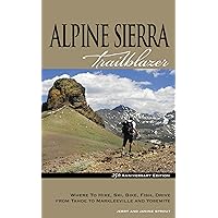 Alpine Sierra Trailblazer: Where to Hike, Ski, Bike, Fish, Drive from Tahoe to Markleeville and Yosemite Alpine Sierra Trailblazer: Where to Hike, Ski, Bike, Fish, Drive from Tahoe to Markleeville and Yosemite Paperback