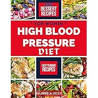High Blood Pressure Diet For Women: Lower High Blood Pressure Through Nutritious Dash Diet Recipes Promoting Well-being in Eating and Lifestyle (Cooking for Optimal Health Book 46)