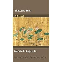 The Lotus Sūtra: A Biography (Lives of Great Religious Books, 26) The Lotus Sūtra: A Biography (Lives of Great Religious Books, 26) Hardcover Kindle