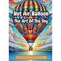 Hot Air Balloons: The Art of the Sky: Colour Your Journey Through the Clouds - Colouring Book with 50 colouring pages (French Edition)