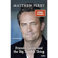 Friends, Lovers and the Big Terrible Thing: Die Autobiografie des FRIENDS-Stars - Deutsche Ausgabe (German Edition)