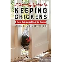 A Family Guide To Keeping Chickens, 2nd Edition: How to choose and care for your first chickens A Family Guide To Keeping Chickens, 2nd Edition: How to choose and care for your first chickens Paperback Kindle