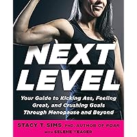 Next Level: Your Guide to Kicking Ass, Feeling Great, and Crushing Goals Through Menopause and Beyond