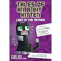 Tales of an 8-Bit Kitten: Lost in the Nether: An Unofficial Minecraft Adventure Tales of an 8-Bit Kitten: Lost in the Nether: An Unofficial Minecraft Adventure Paperback Kindle Audible Audiobook Audio CD