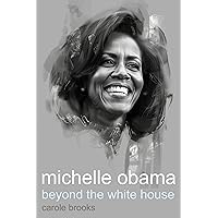 Michelle Obama: Beyond the White House (Michelle Obama Biography)