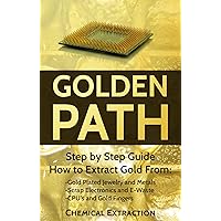 Gold recovery: Fully Illustrated Step by Step Guide on How to extract 98% or more Pure Gold with Chemical process from Gold Plated Electronics Pins and ... Refine, Electrolysis, smelting. Book 4)